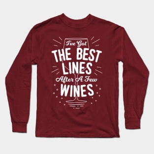 I've Got The Best Line After A Few Wines - Funny Saying Long Sleeve T-Shirt